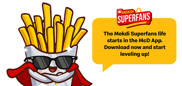 The MEKDI Superfans life starts in the McD App. Download now and start leveling up!